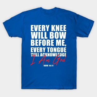 Every Knee Will Bow and Know That I Am God T-Shirt